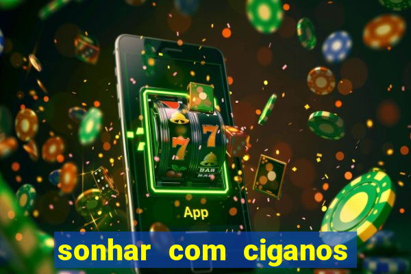 sonhar com ciganos jogo do bicho